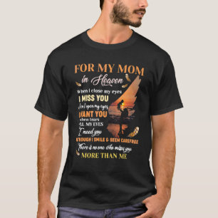 For My Mum In Heaven When I Close My Eyes I Miss Y T-Shirt