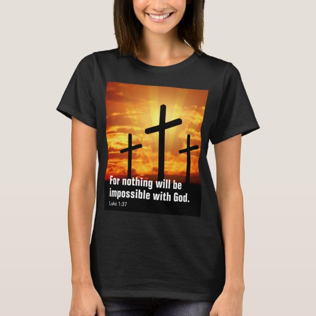 For nothing will be impossible with God. T-Shirt (Front)