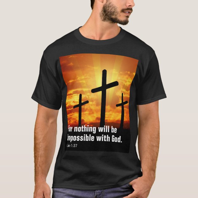 For nothing will be impossible with God. T-Shirt (Front)