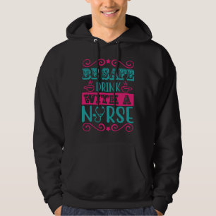 For Nurse Nurse For Nurse Be Safe Drink With A Nu Hoodie
