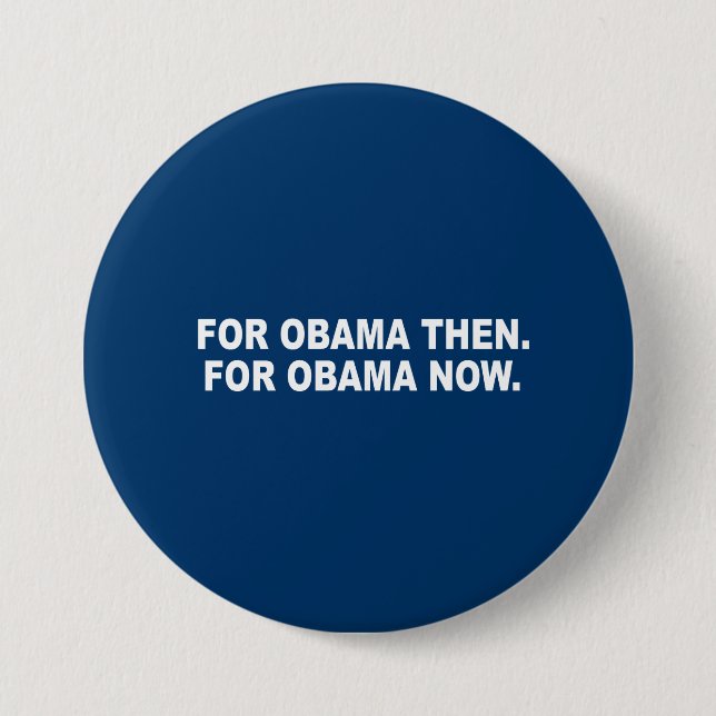 FOR OBAMA THEN. FOR OBAMA NOW. 7.5 CM ROUND BADGE (Front)