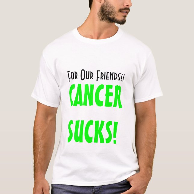 For Our Friends!!, CANCERSUCKS! T-Shirt (Front)