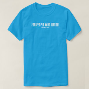 For People Who Finish T-Shirt Filmmaker Mindset
