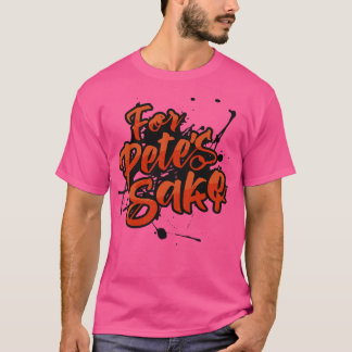 For Petes Sake Day February T-Shirt