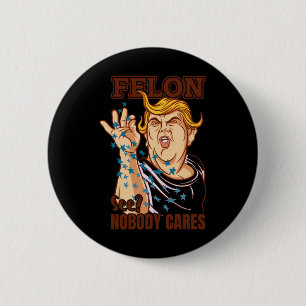 For President 2024 Convicted Felon Nobody Cares 6 Cm Round Badge