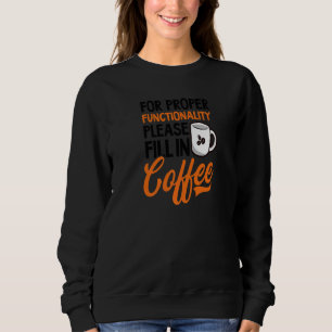 For Proper Functionality Fill In Coffee Admin Assi Sweatshirt