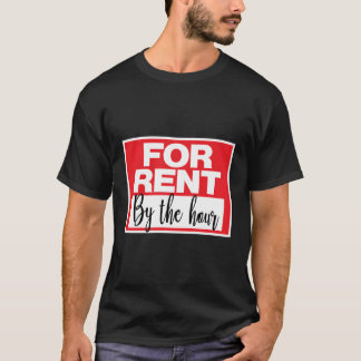 For Rent By The Hour Sign T-Shirt