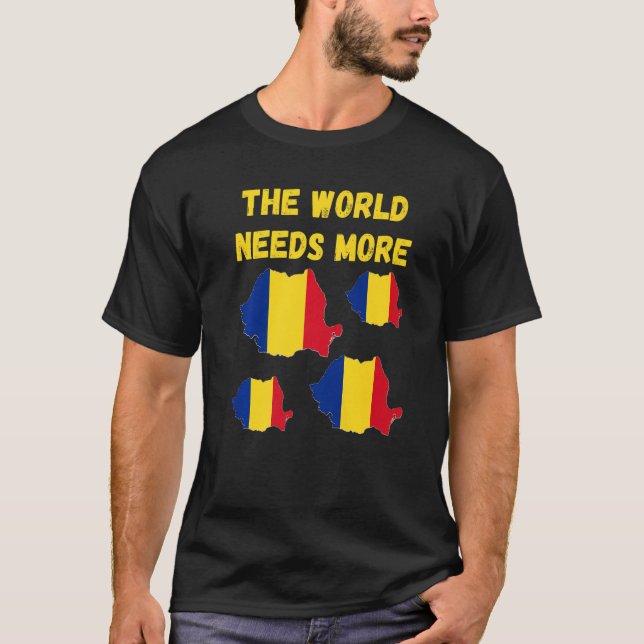 For Romanian People And Fans The World Needs More  T-Shirt (Front)