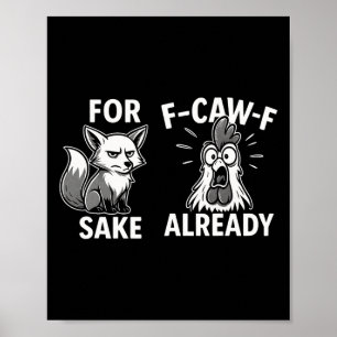 For Sake F-caw-f Already Funny Fox Hen Quote Poster