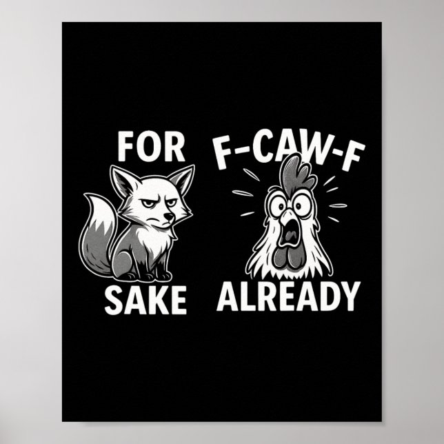 For Sake F-caw-f Already Funny Fox Hen Quote  Poster (Front)