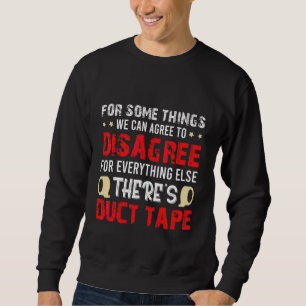For Some Things We Can Agree To Disagree Sweatshirt