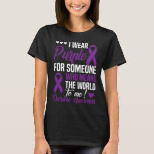 For Someone Who Means World To Me- Overdose Awaren T-Shirt