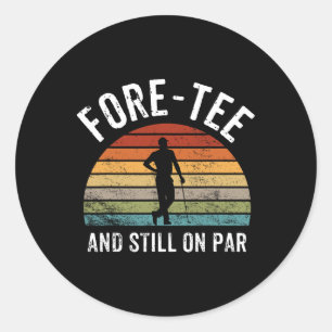 For-tee And Still On Par Forty 40th Birthday Classic Round Sticker