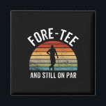 For-tee And Still On Par Forty 40th Birthday  Magnet<br><div class="desc">For-tee And Still On Par Forty 40th Birthday</div>