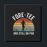 For-tee And Still On Par Forty 40th Birthday  Magnet<br><div class="desc">For-tee And Still On Par Forty 40th Birthday</div>