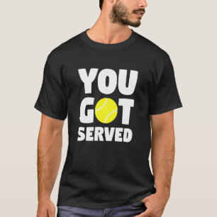 For Tennis Player And Coach You Got Served Tennis T-Shirt