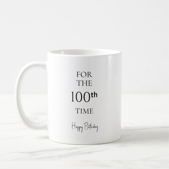 For The 100th Time Happy Birthday Coffee Mug (Left)