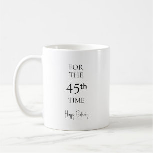For the 45th Time Happy Birthday Minimalist Coffee Mug