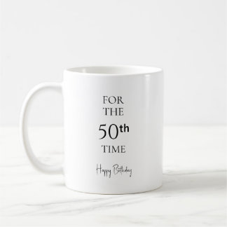 For The 50th Time Happy Birthday Coffee Mug