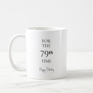 For The 79th Time Happy Birthday Coffee Mug