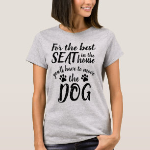 For The Best Seat... Dog Funny T-Shirt