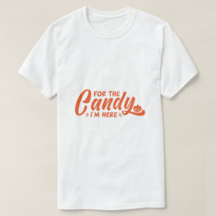 For the Candy I'm Here Halloween T-Shirt
