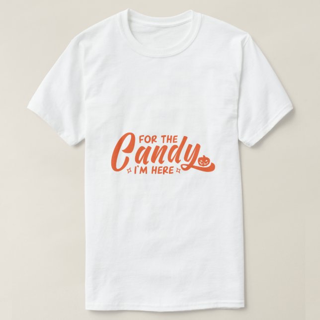 For the Candy I'm Here Halloween T-Shirt (Design Front)