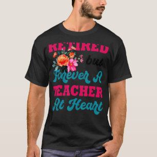 For The Educators Retired But Forever A Teacher At T-Shirt