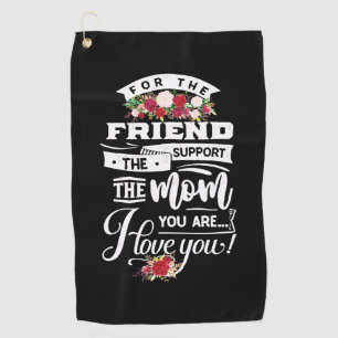 For The Friends I Love You Golf Towel