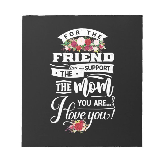 For The Friends I Love You Notepad (Front)