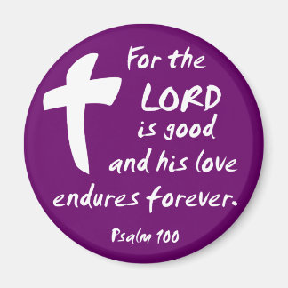 For the Lord is good, and His Love Endures Magnet