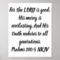 For the LORD is good; His mercy is everlasting