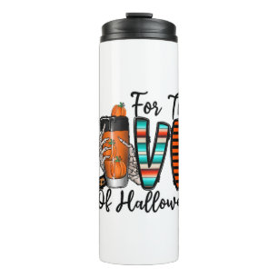 For The Love Of Halloween   Thermal Tumbler
