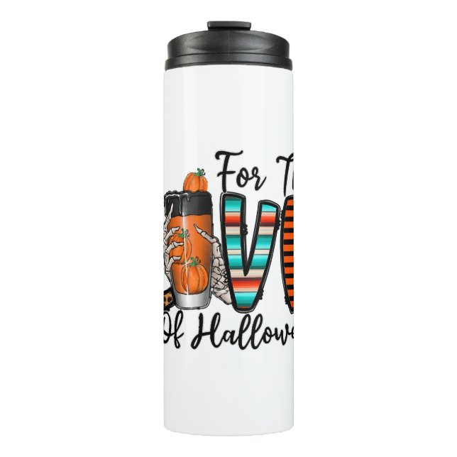 For The Love Of Halloween   Thermal Tumbler (Front)