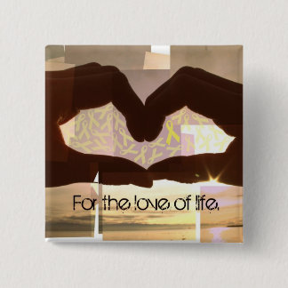 For The Love of Life. 15 Cm Square Badge