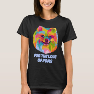 For the Love of Poms  Pomeranian Humor Pom Pom Dog T-Shirt