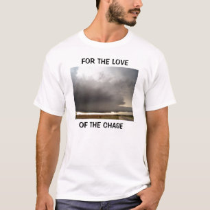 FOR THE LOVE OF THE CHASE... T-Shirt