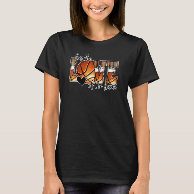 For The Love Of The Game Basketball Graphic Basket T-Shirt (Front)