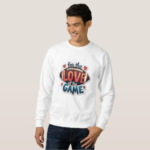 For the Love of the Game Football Sweatshirt