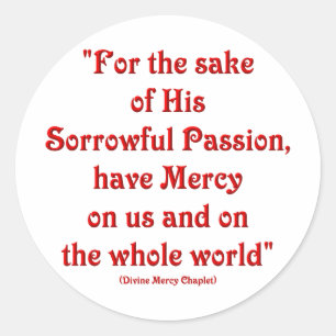 For the sake of His Sorrowful Passion... Classic Round Sticker