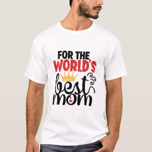 For the world's best mom T-Shirt