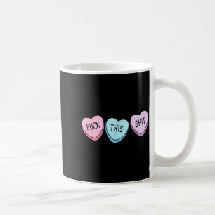 For This Candy Hearts Anti-valentine's Day Gag Coffee Mug