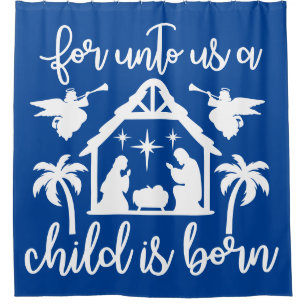 For Unto Us A Child Is Born Nativity Christmas Shower Curtain