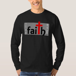 For We Live by Faith Not by Sight T-Shirt
