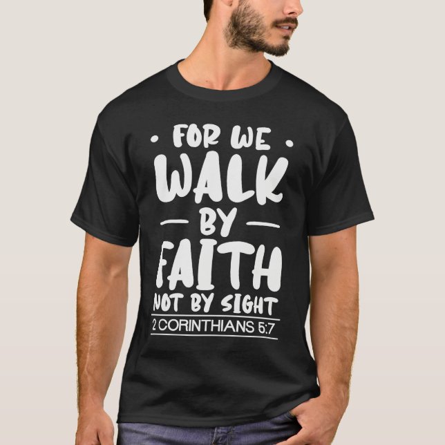For We Walk By Faith Christian Bible Jesus Christ T-Shirt (Front)