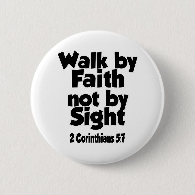 For we walk by faith, not by sight. 6 cm round badge (Front)