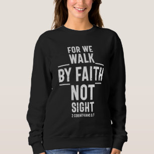 For We Walk By Faith Not By Sight Christians Sweatshirt