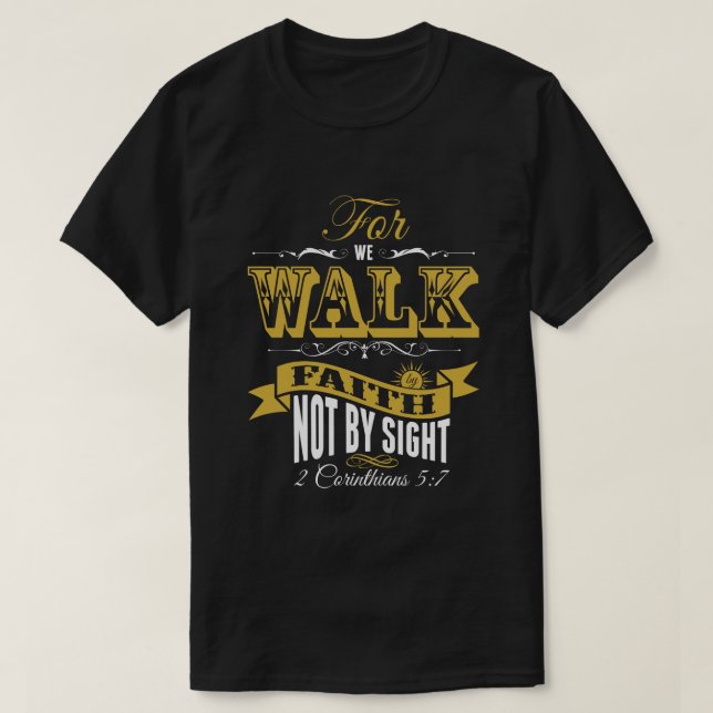 For We Walk By Faith Not By Sight T-Shirt (Design Front)