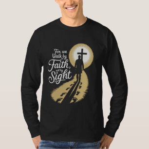 For We Walk Faith Not By Sight Christian Bible Ver T-Shirt