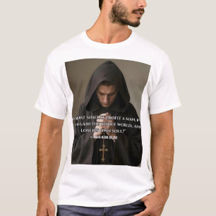 “For what shall it profit a man” T-Shirt